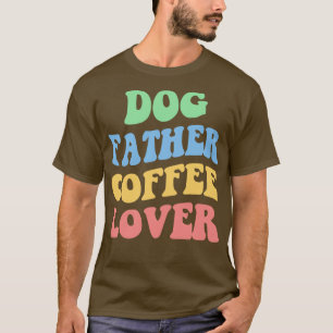 Dog Father Coffee Lover IV T-Shirt