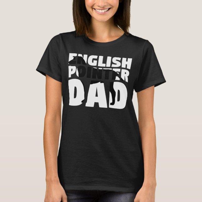 Dog Father  English Pointer Dad  English Pointer T-Shirt (Front)