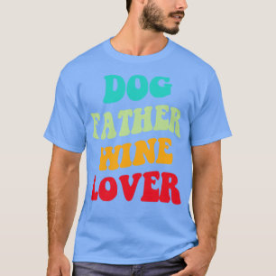 Dog Father Wine Lover III T-Shirt