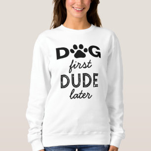 "DOG first DUDE later" Sweatshirt