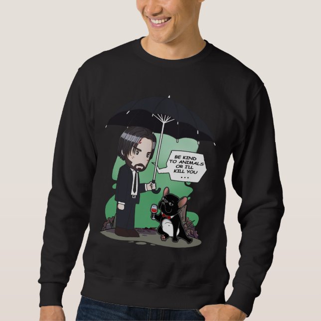 Dog Gift | Be Kind To Animals Or I'll Kill You Sweatshirt (Front)