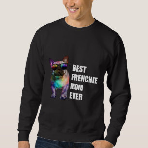 Dog Gift   Best Frenchie Mum Ever Sweatshirt