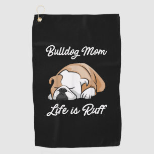 Dog Gift Bulldog Mum Life Is Ruff Golf Towel