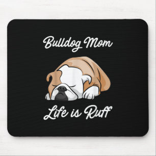 Dog Gift Bulldog Mum Life Is Ruff Mouse Pad