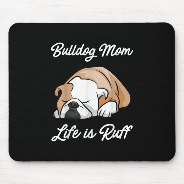 Dog Gift | Bulldog Mum Life Is Ruff Mouse Pad (Front)