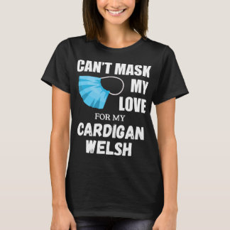 Dog Gift | Cant Mask My Love For Cardigan Welsh T-Shirt