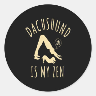 Dog Gift   Dachshund Is My Zen Classic Round Sticker