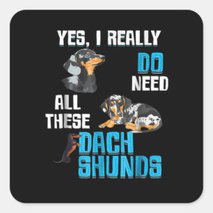 Dog Gift   Do Need All These Dachshunds Square Sticker
