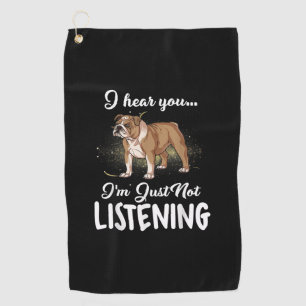Dog Gift  English Bulldog I Hear You Not Listening Golf Towel