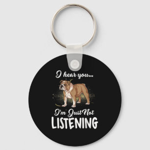 Dog Gift English Bulldog I Hear You Not Listening Key Ring