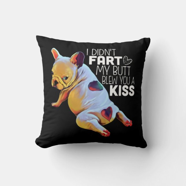 Dog Gift | I Didn't Fart My Butt Blew You A Kiss Cushion (Front)