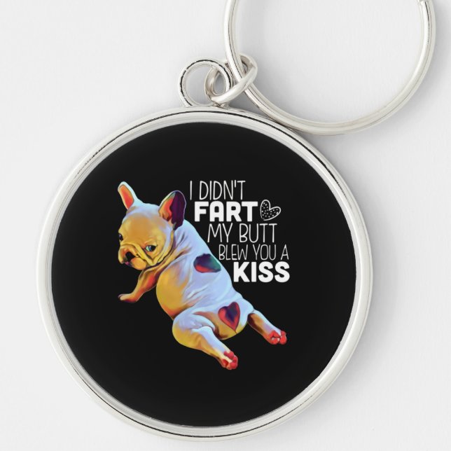 Dog Gift | I Didn't Fart My Butt Blew You A Kiss Key Ring (Front)