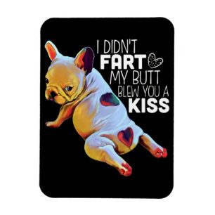 Dog Gift   I Didn't Fart My Butt Blew You A Kiss Magnet