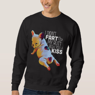 Dog Gift   I Didn't Fart My Butt Blew You A Kiss Sweatshirt