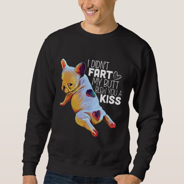 Dog Gift | I Didn't Fart My Butt Blew You A Kiss Sweatshirt (Front)