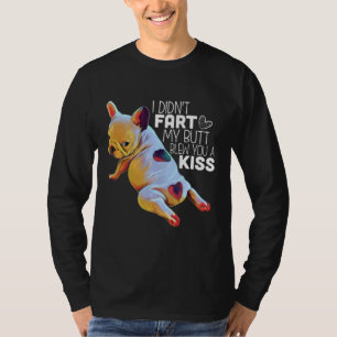 Dog Gift   I Didn't Fart My Butt Blew You A Kiss T-Shirt
