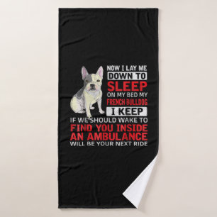 Dog Gift   I To Sleep On My Bed My French Bulldog Bath Towel