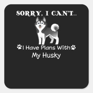 dog gift Sorry I Can't I Have Plans With My Husk Square Sticker