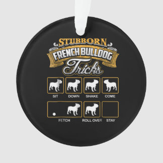 Dog Gift | Stubborn French Bulldog Tricks Ornament