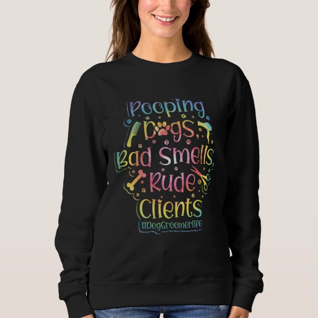 Dog Groomer Apparel  Dog Grooming for Women  10 Sweatshirt (Front)