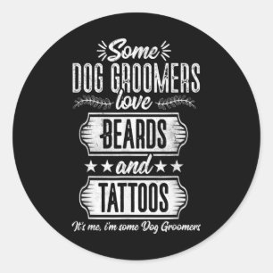 Dog Groomer Beards And Tattoos Pet Grooming Puppy Classic Round Sticker