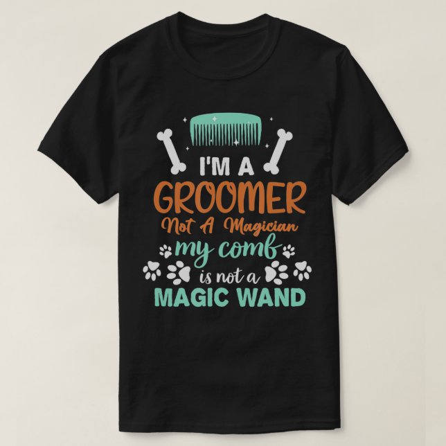 Dog Groomer Dog Grooming Job Pride Im A Groomer No T-Shirt (Design Front)