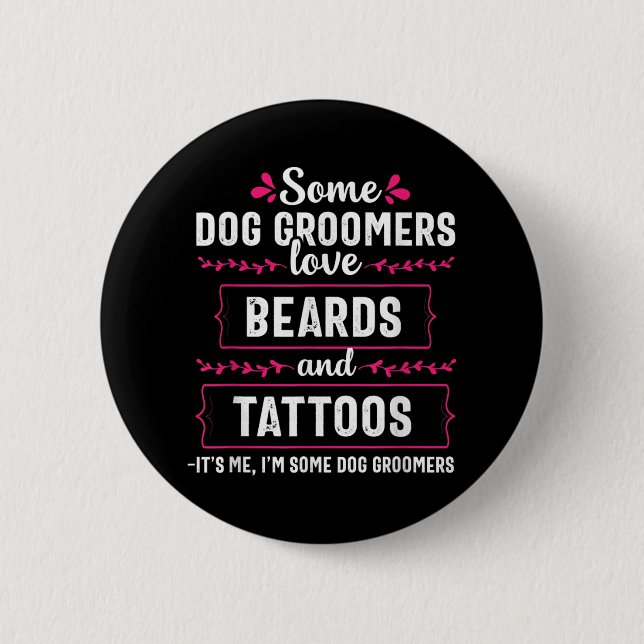 Dog Groomer Funny Beards Tattoos Pet Grooming Pupp 6 Cm Round Badge (Front)