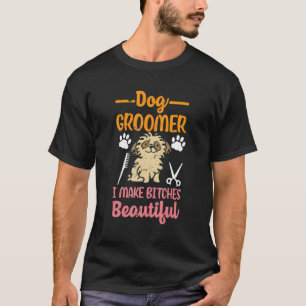 Dog Groomer Make Beautiful Puppy Dog Groomer T-Shirt