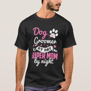 Dog Groomer Mum Shirt Mum Dog Grooming Gift Mother