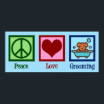 Dog Groomer Peace Love Pet Grooming Poster<br><div class="desc">Peace Love Dog Grooming. A cute dog groomer business gift for a plush pet grooming company that grooms your sweet pooch. Features a peace sign,  heart,  and adorable dog in a bath.</div>
