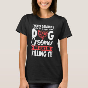 Dog Groomer Pet Grooming Furologist Puppy Fur Ar T-Shirt