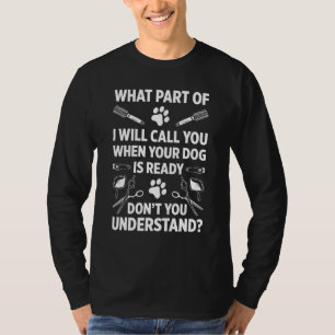 Dog Grooming For Dog Groomer Dog Hairdresser Dogs T-Shirt