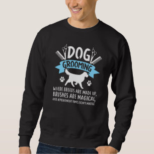 Dog Grooming Where Breeds Are Made Up Dog Groomer Sweatshirt