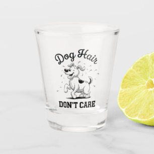 "Dog Hair Don’t Care" Fun Cartoon for Pet Lovers Shot Glass