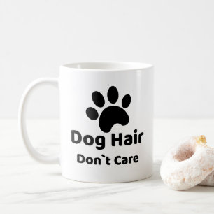 Dog Hair Don`t Care Funny Dog Mug