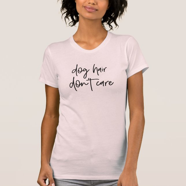 Dog Hair Don’t Care Shirt (Front)