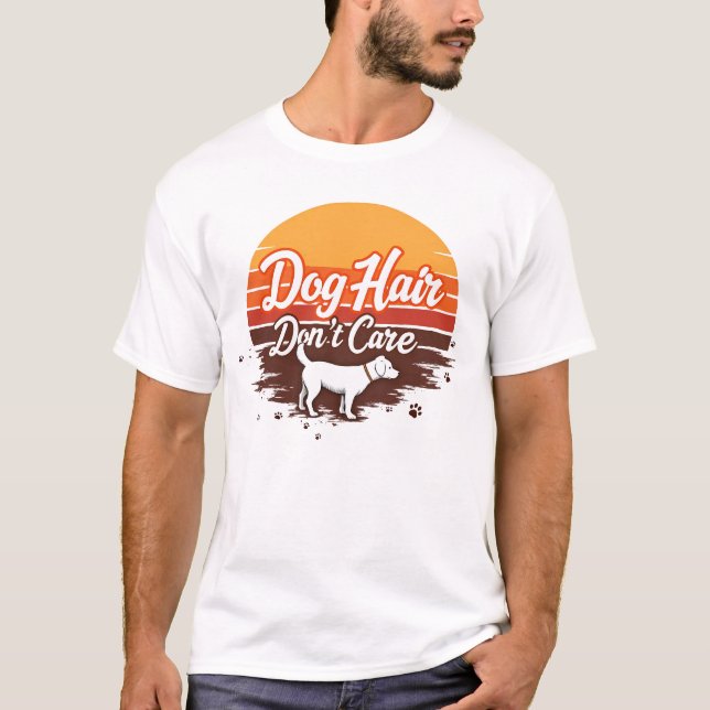 Dog Hair, Don’t Care T-Shirt (Front)