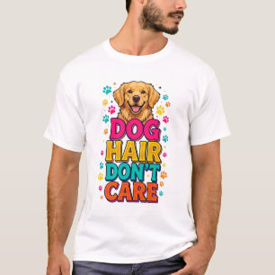 Dog Hair Don't Care Funny Pet T-Shirt