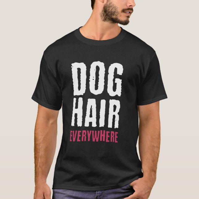 Dog Hair Everywhere Shedding Funny Dogs T-Shirt (Front)