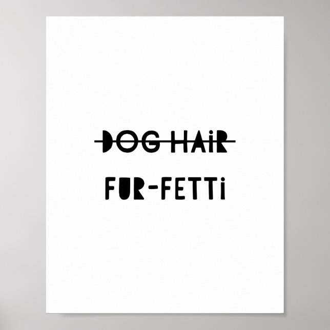 Dog Hair Fur-Fetti Funny Cute Quote Art Poster (Front)