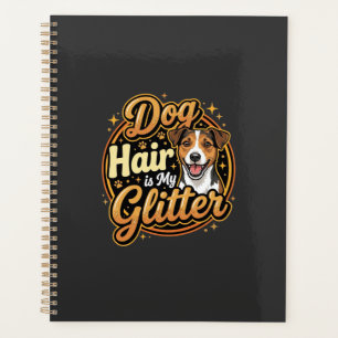 Dog Hair Is My Glitter Dog Lover Planner