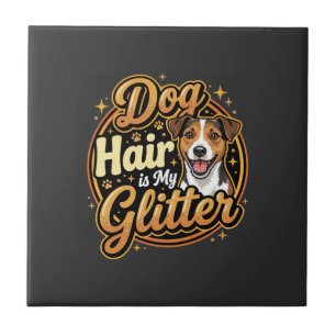 Dog Hair Is My Glitter Dog Lover Tile