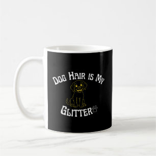 Dog Hair Is My Glitter Funny Dog Lover Coffee Mug