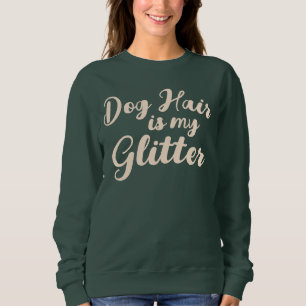 "Dog Hair is my Glitter" Sweatshirt