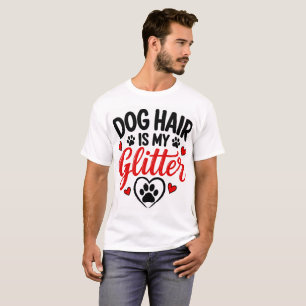 Dog Hair Is My Glitter T-Shirt