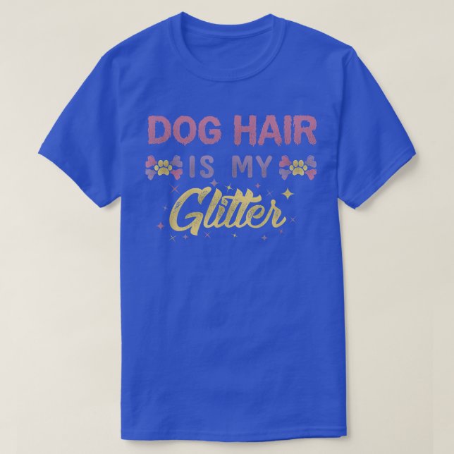 Dog Hair Is My Glitter Tee  (Design Front)