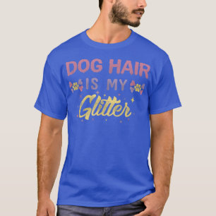 Dog Hair Is My Glitter Tee