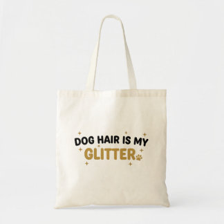 Dog Hair Is My Glitter Tote Bag