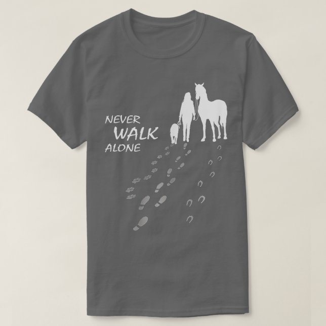 Dog horse  never walk alone  horse fan dog lover  T-Shirt (Design Front)