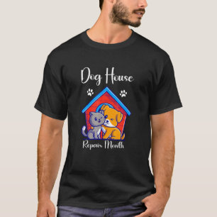 Dog House Repair Month Cool Dog House Cat House Re T-Shirt